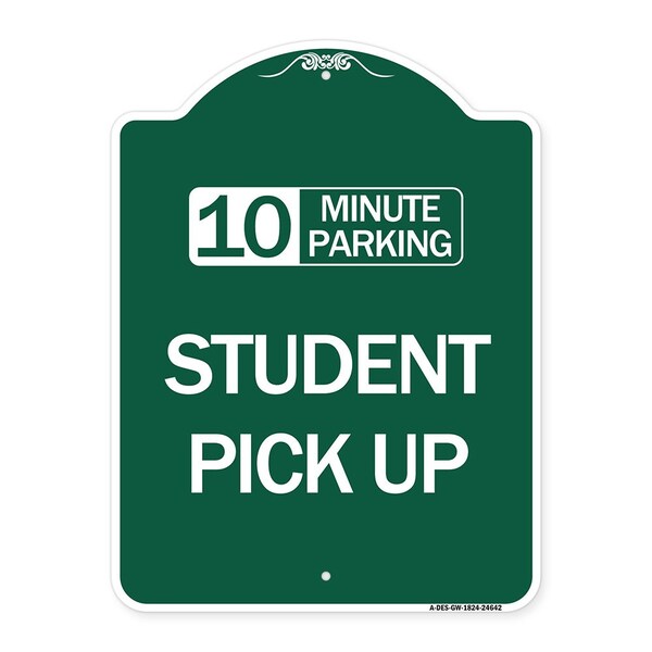 10 Minute Parking Student Pick Up, Green & White Aluminum Sign, 18" x 24", GW-1824-24642